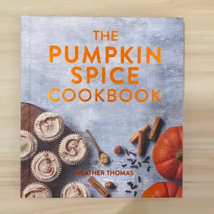 The Pumpkin Spice Cookbook: 60 Wonderfully Warming Recipes